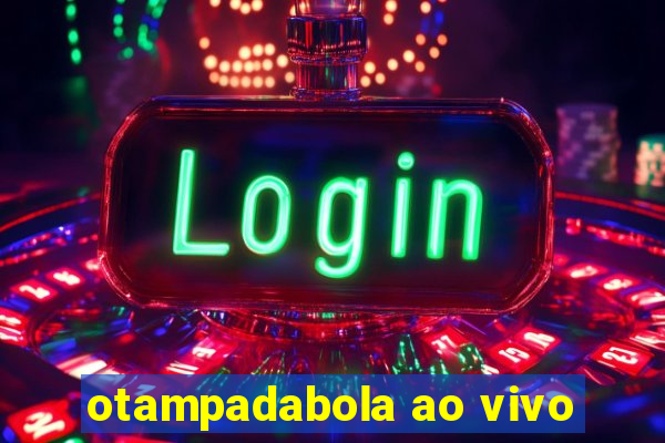 otampadabola ao vivo